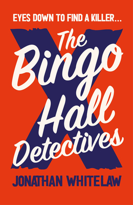 The Bingo Hall Detectives: The hilarious debut crime novel from Jonathan Whitelaw (Bingo Hall Detectives Book 1)