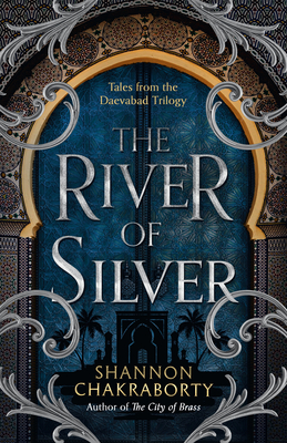 The River of Silver: Return to a world of adventure, romance, and magic with these stories from the bestselling and award-winning epic fantasy series (The Daevabad Trilogy)