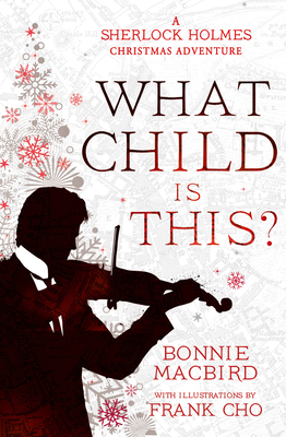 What Child is This?: Inspired by Conan Doyle’s ‘The Blue Carbuncle’, Sherlock Holmes solves two brand new Christmas mysteries in Victorian London (A Sherlock Holmes Adventure)