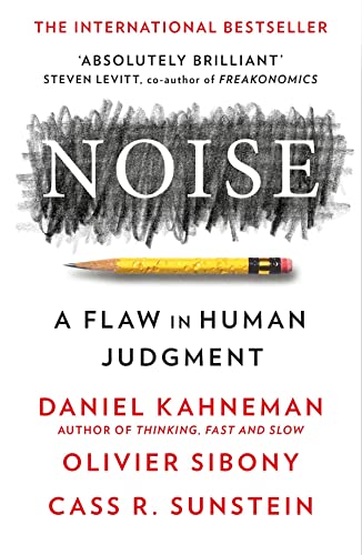 Noise: A Flaw in Human Jugdment