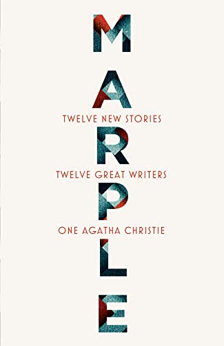 Marple: Twelve New Stories: A brand new collection featuring the Queen of Crime’s legendary detective Miss Jane Marple, penned by twelve bestselling and acclaimed authors