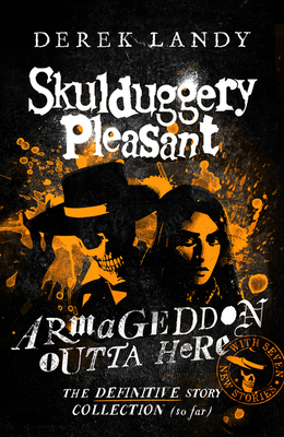 Armageddon Outta Here – The World of Skulduggery Pleasant: fully revised edition with seven new stories from the bestselling author