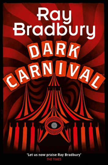 Dark Carnival: the debut of the master storyteller and author of FAHRENHEIT 451