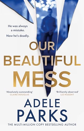 Our Beautiful Mess: The instant Sunday Times bestseller, a must-read gripping and emotional domestic thriller from the bestselling author of Just Between Us and Both of You, brand-new for 2025!