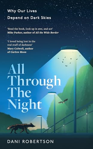 All Through the Night: One woman’s fight to protect our planet's nature and environment from the effects of light pollution.
