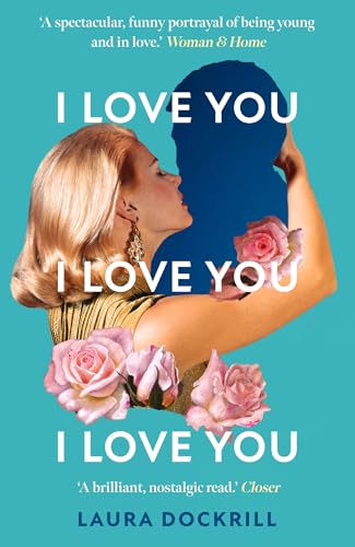 I Love You, I Love You, I Love You: The hilariously funny, nostalgic, Y2K, heart-warming, heart-breaking, romantic, new novel for 2025. Perfect for fans of One Day!