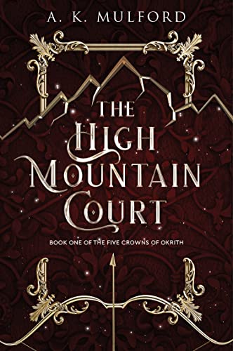 The High Mountain Court: TikTok made me buy it! The steamy first book in the sensational enemies-to-lovers fantasy romance series (The Five Crowns of Okrith)