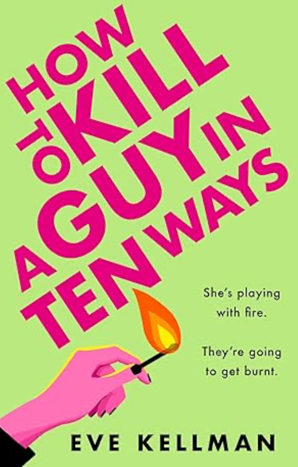 How to Kill a Guy in Ten Ways: a new for 2024 deliciously dark and twisted serial killer thriller for anyone who dreams of revenge on bad men