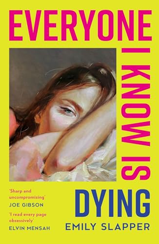 Everyone I Know is Dying: A razor-sharp, honest, uncompromising and bleakly funny literary debut novel for 2024, perfect for fans of Coco Mellors and Meg Mason!