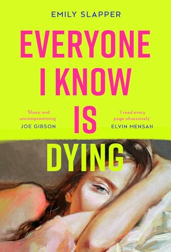 Everyone I Know is Dying: A razor-sharp, honest literary debut novel for 2025, perfect for fans of Coco Mellors and Meg Mason!