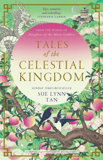 Tales of the Celestial Kingdom: The sweeping, epic, romantic FANTASY from the bestselling author of DAUGHTER OF THE MOON GODDESS (The celestial kingdom duology, 2,5)