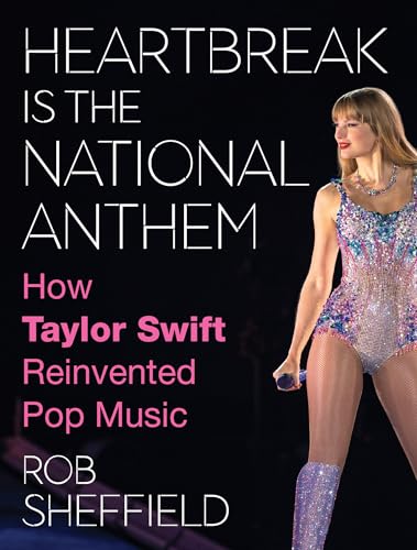 Heartbreak is the National Anthem: A new one-of-a-kind look into the artistic journey and cultural legacy of the one-and-only Taylor Swift
