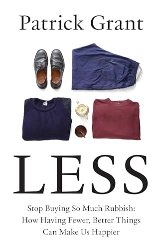 Less: Stop Buying So Much Rubbish: The Sunday Times Bestselling Book from The Fashion Expert Championing Quality Over Excessive Consumption