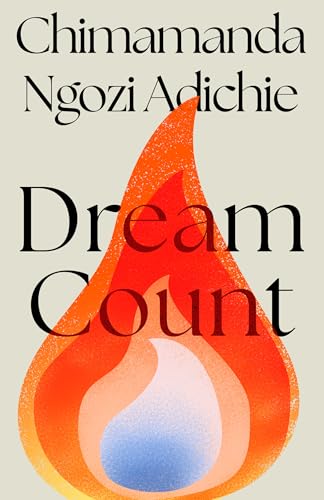 Dream Count: The searing new novel and instant Number One bestseller from the author of Americanah; Longlisted for the Women’s Prize for Fiction 2025