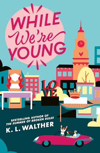 While We’re Young: a brand new contemporary romance from the NYT bestselling author of the TikTok sensation The Summer of Broken Rules