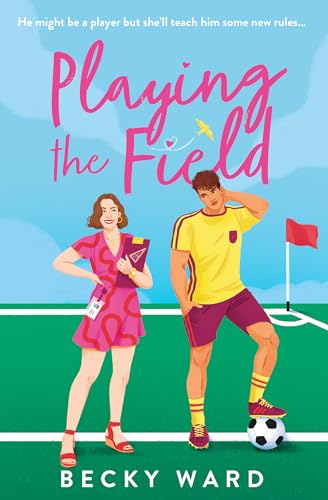 Playing the Field: The football romance novel perfect for fans of Welcome to Wrexham and Ted Lasso!