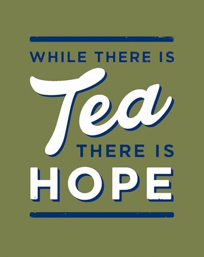 While There is Tea, There is Hope: The perfect gift for tea-lovers