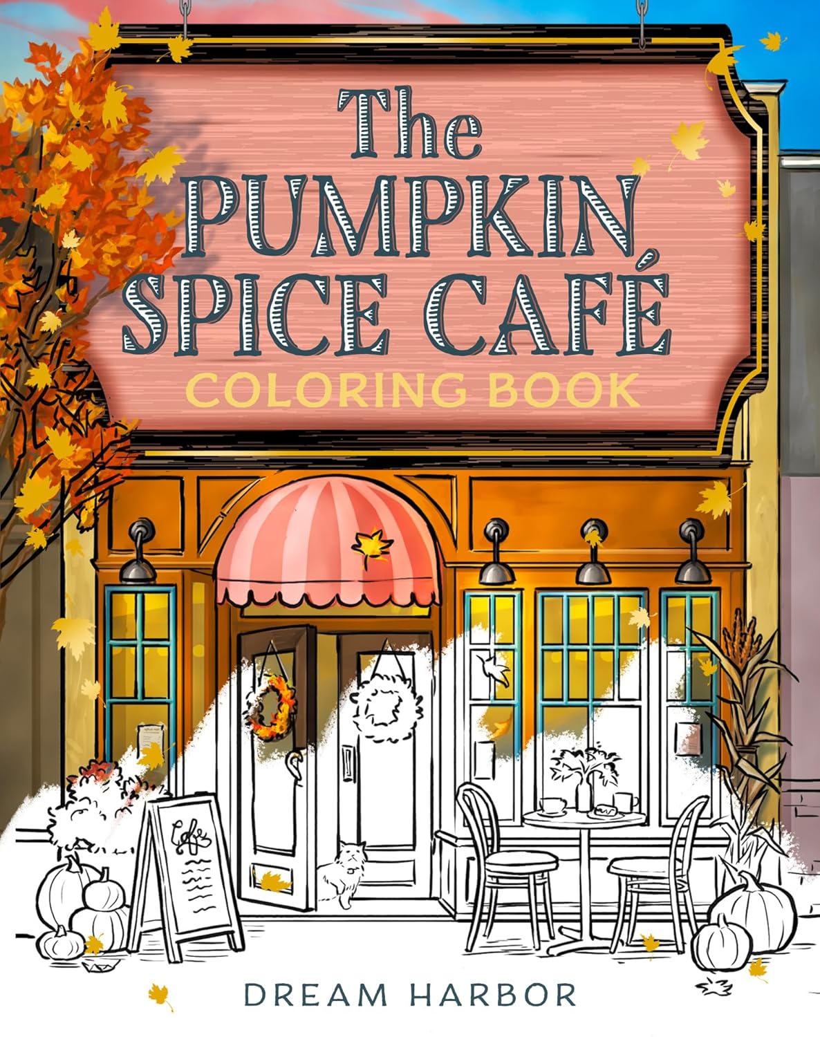 The Pumpkin Spice Café Coloring Book: The official Pumpkin Spice Café coloring book for adults and teens featuring cozy hygge scenes for relaxation and fun (Dream Harbor)