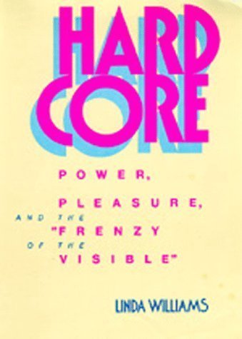 Hard Core: Power, Pleasure and the "Frenzy of the Visible"