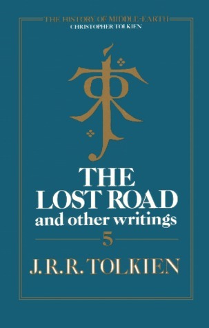 The Lost Road and Other Writings: Language and Legend Before the "Lord of the Rings" (The History of Middle-Earth)