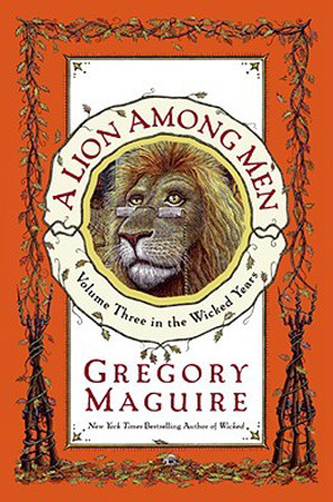 A Lion Among Men: Volume Three in the Wicked Years (Wicked Years, 3)