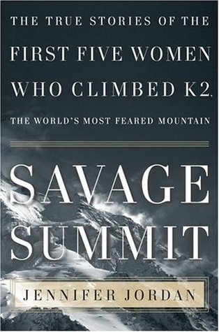 Savage Summit: The True Stories of the First Five Women Who Climbed K2, the World's Most Feared Mountain