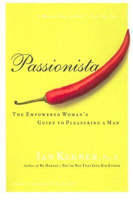 Passionista: The Empowered Woman's Guide to Pleasuring a Man (Kerner)