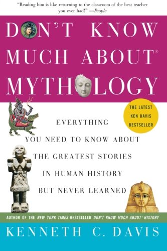 Don't Know Much About® Mythology: Everything You Need to Know About the Greatest Stories in Human History but Never Learned (Don't Know Much About Series)