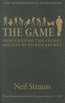 The Game: Penetrating the Secret Society of Pickup Artists