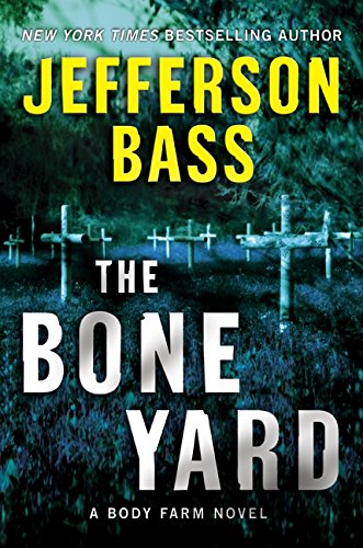 The Bone Yard: A Body Farm Novel (Body Farm Novel, 6, Band 6)