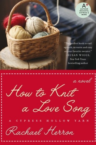 How to Knit a Love Song: A Cypress Hollow Yarn Book 1 (Cypress Hollow Yarn Novel)