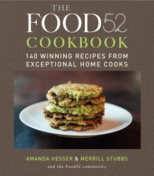 The Food52 Cookbook: 140 Winning Recipes from Exceptional Home Cooks (Food52, 1, Band 1)
