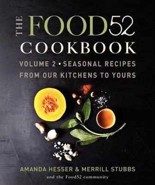 The Food52 Cookbook, Volume 2: Seasonal Recipes from Our Kitchens to Yours (Food52, 2)
