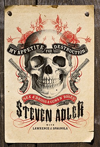 My Appetite for Destruction: Sex, and Drugs, and Guns N' Roses
