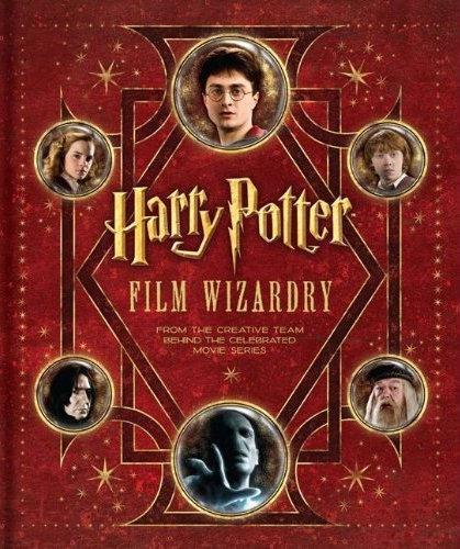 Harry Potter Film Wizardry: From the Creative Team Behind the Celebrated Movie Series. An Insight Editions Book
