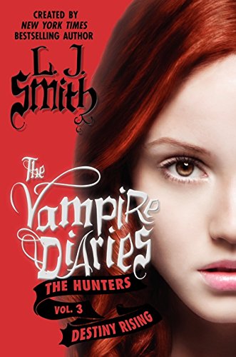 The Vampire Diaries: The Hunters: Destiny Rising (Vampire Diaries: The Hunters, 3, Band 3)