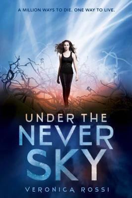 Under the Never Sky: A Million Ways to Die. One Way to Live (Under the Never Sky Trilogy, 1)