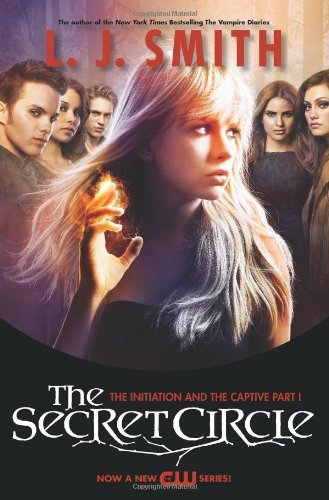 The Secret Circle: The Initiation and The Captive Part I TV Tie-in Edition