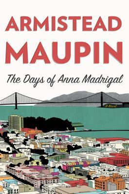The Days of Anna Madrigal: A Novel (Tales of the City, Band 9)