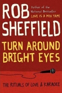 Turn Around Bright Eyes: The Rituals of Love and Karaoke