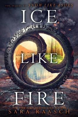Ice Like Fire: Sara Raasch (Snow Like Ashes, 2, Band 2)