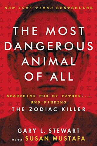 The Most Dangerous Animal of All: Searching for My Father . . . and Finding the Zodiac Killer