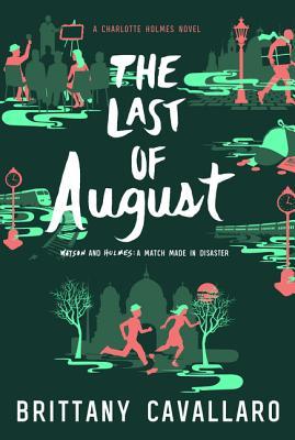 The Last of August: a Charlotte Holmes novel (Charlotte Holmes Novel, 2)