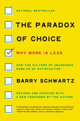 The Paradox of Choice: Why More Is Less, Revised Edition