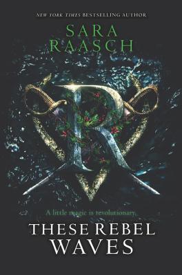 These Rebel Waves: A little magic is revolutionary (These Rebel Waves, 1, Band 1)