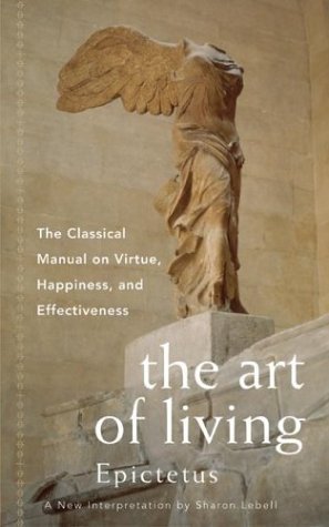 The Art of Living: The Classic Manual on Virtue, Happiness, and Effectiveness