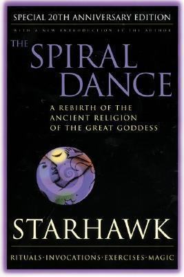 Spiral Dance, The - 20th Anniversary: A Rebirth of the Ancient Religion of the Goddess: 20th Anniversary Edition