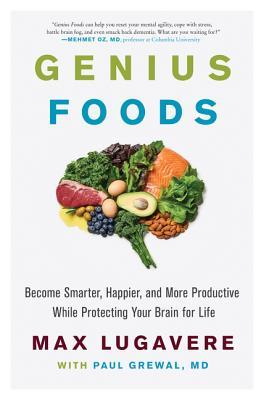 Genius Foods: Become Smarter, Happier, and More Productive While Protecting Your Brain for Life (Genius Living, 1)
