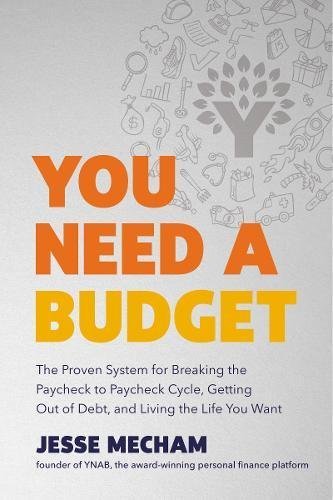 You Need a Budget: The Proven System for Breaking the Paycheck-to-Paycheck Cycle, Getting Out of Debt, and Living the Life You Want
