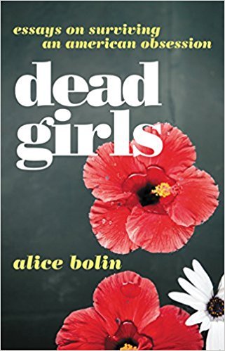 Dead Girls: Essays on Surviving an American Obsession